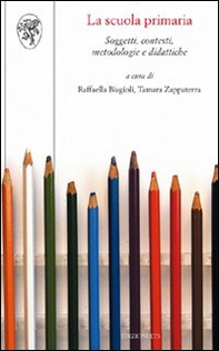 La scuola primaria. Soggetti, contesti, metodologie e didattiche - Librerie.coop