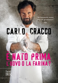 È nato prima l'uovo o la farina? 60 nuove ricette per raccontare, con le parole e con i piatti, 11 ingredienti della cucina italiana - Librerie.coop