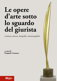 Le opere d'arte sotto lo sguardo del giurista (scultura, pittura, fotografia, cinematografia) - Librerie.coop