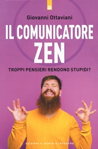 Il comunicatore zen. Troppi pensieri rendono stupidi? - Librerie.coop Il comunicatore zen. Troppi pensieri rendono stupidi? - Librerie.coop