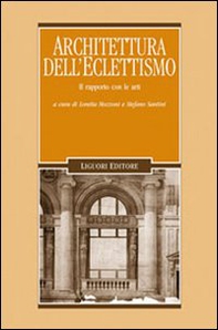 Architettura dell'eclettismo. Il rapporto con le arti - Librerie.coop