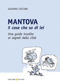 Mantova. 5 cose che so di lei. Una guida insolita ai segreti della città - Librerie.coop