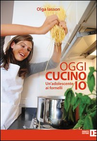 Oggi cucino io. Un'adolescente ai fornelli - Librerie.coop