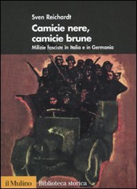 Camicie nere, camicie brune. Milizie fasciste in Italia e in Germania - Librerie.coop