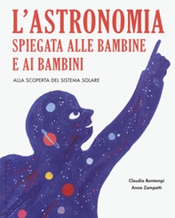 L'astronomia spiegata ai bambini e alle bambine. Alla scoperta del sistema solare - Librerie.coop L'astronomia spiegata ai bambini e alle bambine. Alla scoperta del sistema solare - Librerie.coop