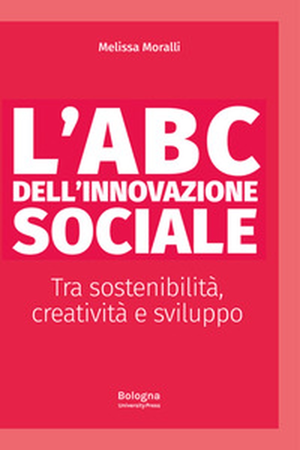 L'ABC dell'innovazione sociale Tra sostenibilità, creatività e sviluppo - Librerie.coop L'ABC dell'innovazione sociale Tra sostenibilità, creatività e sviluppo - Librerie.coop