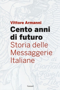 Cento anni di futuro. Storia delle Messaggerie Italiane - Librerie.coop