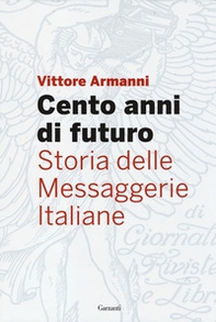 Cento anni di futuro. Storia delle Messaggerie Italiane - Librerie.coop Cento anni di futuro. Storia delle Messaggerie Italiane - Librerie.coop