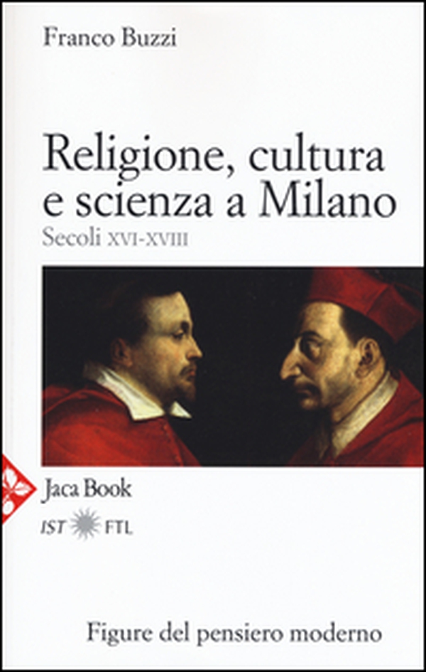 Religione, cultura e scienza a Milano. Secoli XVI-XVIII. La porta della modernità - Librerie.coop Religione, cultura e scienza a Milano. Secoli XVI-XVIII. La porta della modernità - Librerie.coop