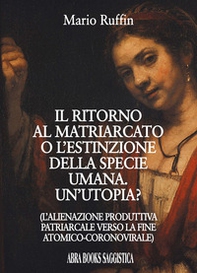 Il ritorno al matriarcato o l'estinzione della specie umana. Un'utopia? - Librerie.coop Il ritorno al matriarcato o l'estinzione della specie umana. Un'utopia? - Librerie.coop