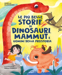 Le più belle storie di dinosauri, mammut e uomini della preistoria - Librerie.coop