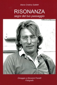Risonanza. Segni del tuo passaggio. Omaggio a Giovanni Fanetti, fotografo - Librerie.coop Risonanza. Segni del tuo passaggio. Omaggio a Giovanni Fanetti, fotografo - Librerie.coop