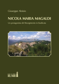 Nicola Maria Magaldi. Un protagonista del Risorgimento in Basilicata - Librerie.coop