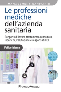 Le professioni mediche dell'azienda sanitaria. Rapporto di lavoro, trattamento economico, incarichi, valutazione e responsabilità - Librerie.coop
