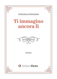 Ti immagino ancora li - Librerie.coop Ti immagino ancora li - Librerie.coop