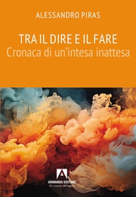 Tra il dire e il fare. Cronaca di un'intesa inattesa - Librerie.coop