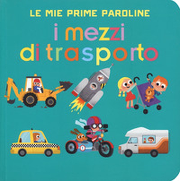 I mezzi di trasporto. Le mie prime paroline - Librerie.coop I mezzi di trasporto. Le mie prime paroline - Librerie.coop