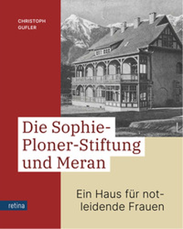 Die Sophie-Ploner-Stiftung und Meran. Ein Haus für notleidende Frauen - Librerie.coop