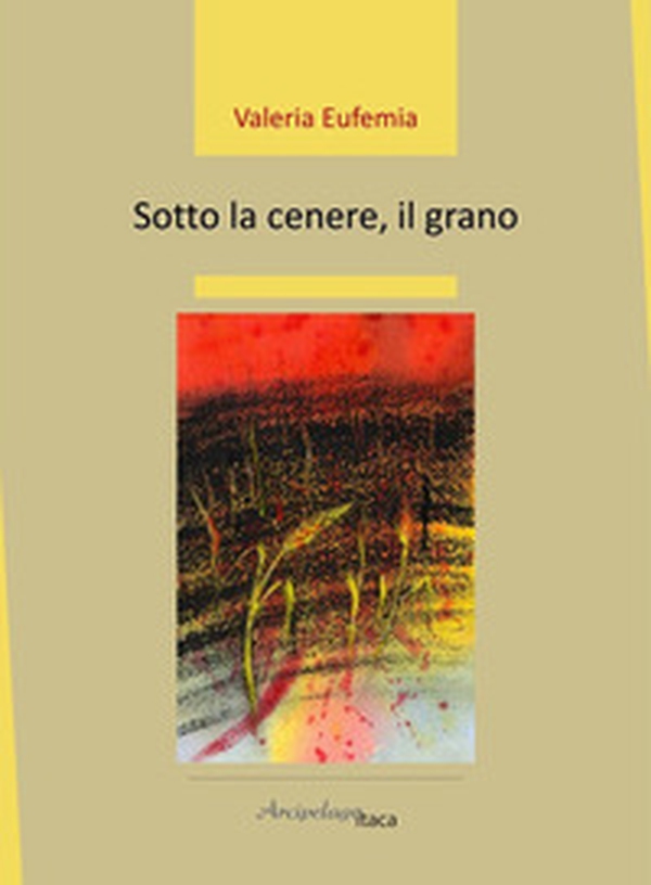 Sotto la cenere, il grano - Librerie.coop