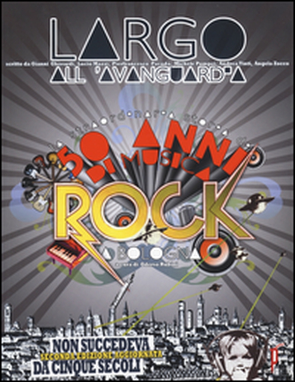 Largo all'avanguardia. 50 anni di musica rock a Bologna - Librerie.coop Largo all'avanguardia. 50 anni di musica rock a Bologna - Librerie.coop