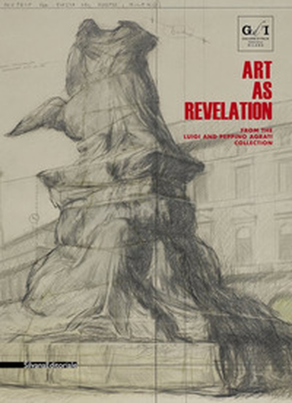 Art as revelation. From the Luigi and Peppino Agrati Collection. (Milan, Gallerie d'Italia, May-August 2018) - Librerie.coop