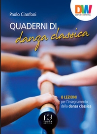 Quaderni di danza classica. 8 lezioni per l'insegnamento della danza classica - Librerie.coop