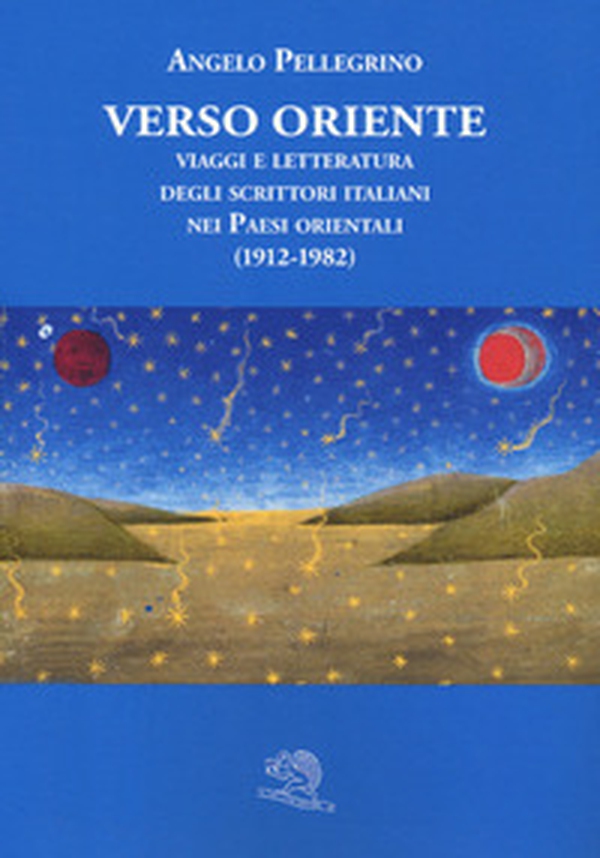 Verso Oriente. Viaggi e letteratura degli scrittori italiani nei paesi orientali (1912-82) - Librerie.coop Verso Oriente. Viaggi e letteratura degli scrittori italiani nei paesi orientali (1912-82) - Librerie.coop