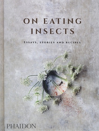 On eating insects. Essays, stories and recipes - Librerie.coop