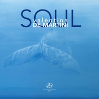 Soul. Valentina De Martini. Ediz. italiana e inglese - Librerie.coop Soul. Valentina De Martini. Ediz. italiana e inglese - Librerie.coop
