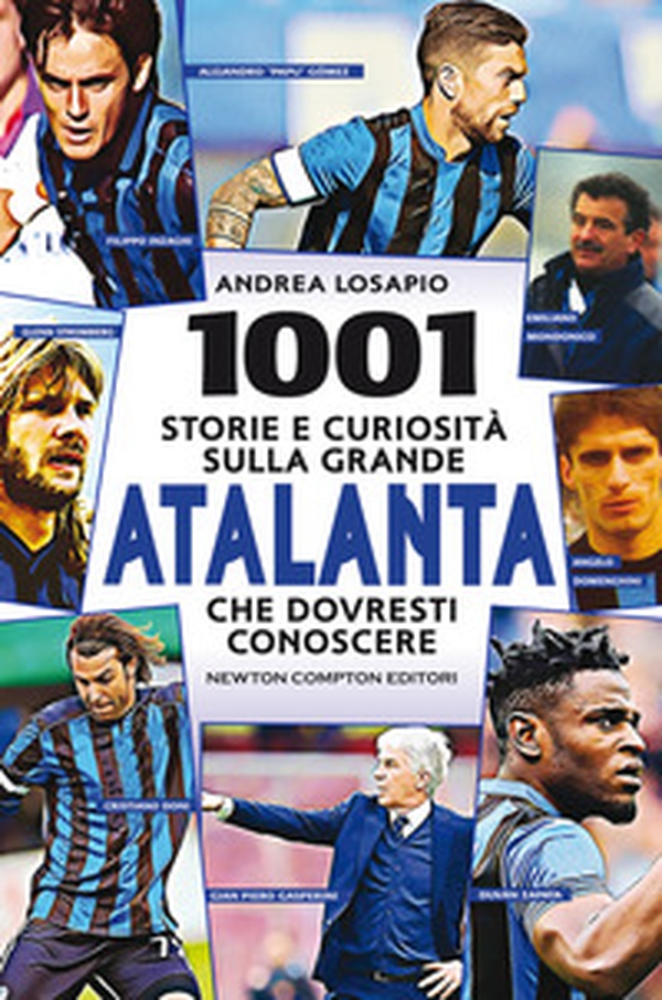 1001 storie e curiosità sulla grande Atalanta che dovresti conoscere - Librerie.coop 1001 storie e curiosità sulla grande Atalanta che dovresti conoscere - Librerie.coop