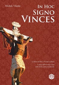 In hoc signo vinces. La Kenosi di Dio e il Cristo siciliano. La festa dell'Inventio Crucis nella Sicilia centro-occidentale - Librerie.coop