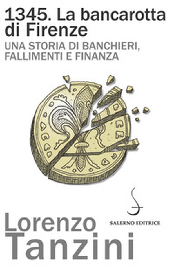 1345. La bancarotta di Firenze. Una storia di banchieri, fallimenti e finanza - Librerie.coop 1345. La bancarotta di Firenze. Una storia di banchieri, fallimenti e finanza - Librerie.coop