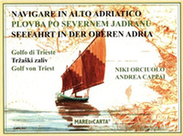 Navigare in alto Adriatico. Golfo di Trieste. Ediz. italiana e croata - Librerie.coop