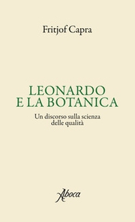 Leonardo e la botanica. Un discorso sulla scienza delle qualità - Librerie.coop