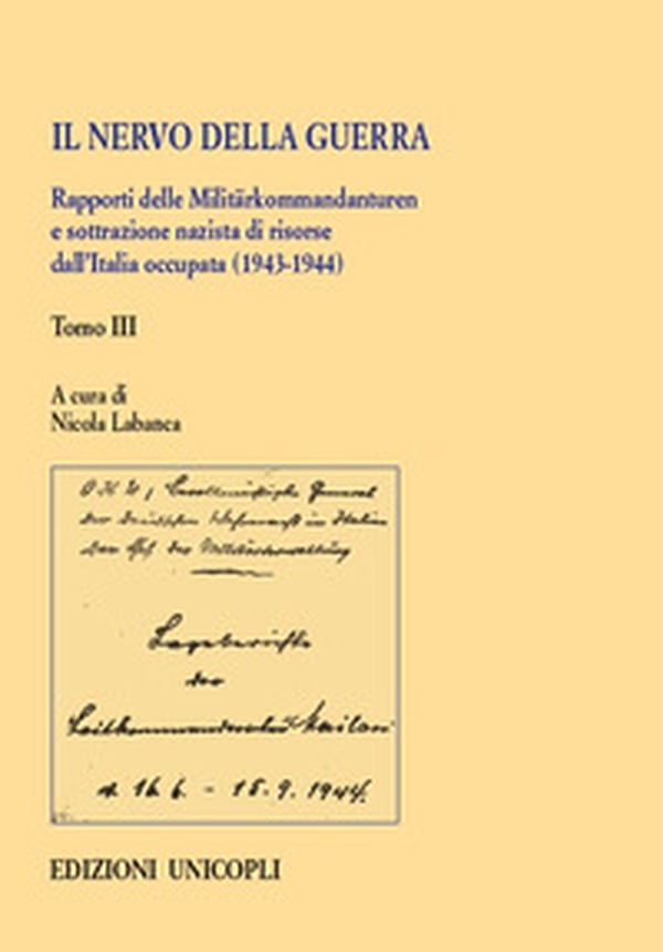 Il nervo della guerra. Rapporti delle Militärkommandanturen e sottrazione nazista di risorse dall'Italia occupata (1943-1944) - Librerie.coop Il nervo della guerra. Rapporti delle Militärkommandanturen e sottrazione nazista di risorse dall'Italia occupata (1943-1944) - Librerie.coop