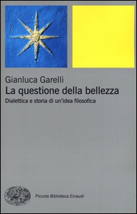 La questione della bellezza. Dialettica e storia di un'idea filosofica - Librerie.coop La questione della bellezza. Dialettica e storia di un'idea filosofica - Librerie.coop