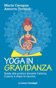 Yoga in gravidanza. Guida alla pratica durante l'attesa, il parto e dopo la nascita - Librerie.coop