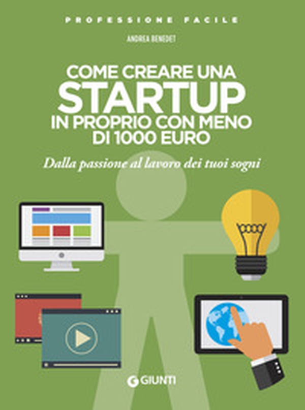 Come creare una startup in proprio con meno di 1000 euro. Dalla passione al lavoro dei tuoi sogni - Librerie.coop Come creare una startup in proprio con meno di 1000 euro. Dalla passione al lavoro dei tuoi sogni - Librerie.coop
