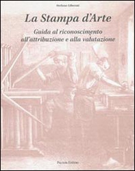 La stampa d'arte. Guida al riconoscimento, all'attribuzione e alla valutazione - Librerie.coop