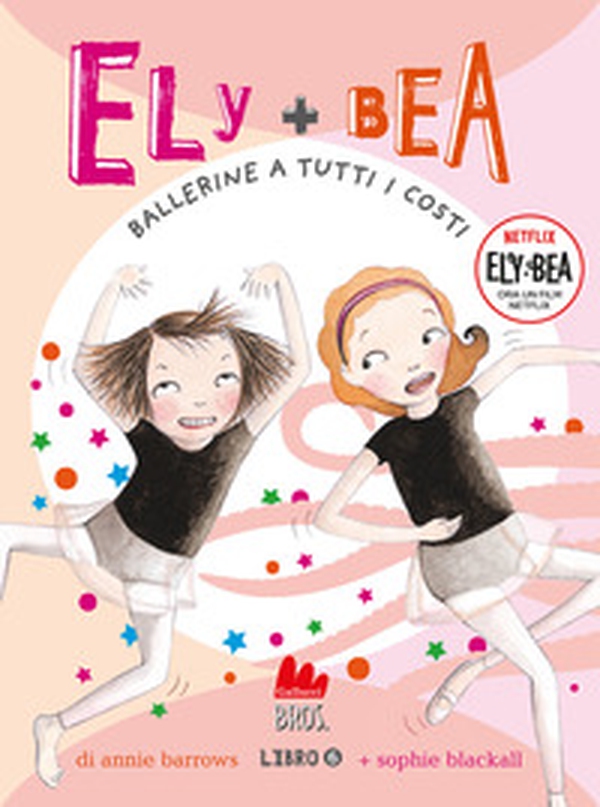 Ballerine a tutti i costi. Ely + Bea - Vol. 6 - Librerie.coop Ballerine a tutti i costi. Ely + Bea - Vol. 6 - Librerie.coop