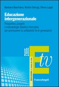 Educazione intergenerazionale. Prospettive, progetti e metodologie didattico-formative per promuovere la solidarietà fra le generazioni - Librerie.coop