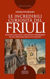 Le incredibili curiosità del Friuli. Luoghi nascosti e aneddoti imperdibili di una regione ricca di fascino - Librerie.coop Le incredibili curiosità del Friuli. Luoghi nascosti e aneddoti imperdibili di una regione ricca di fascino - Librerie.coop