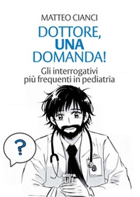 Dottore, una domanda! Gli interrogativi più frequenti in pediatria - Librerie.coop Dottore, una domanda! Gli interrogativi più frequenti in pediatria - Librerie.coop