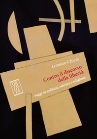 Contro il discorso della libertà. Saggi su politica, estetica e religione - Librerie.coop Contro il discorso della libertà. Saggi su politica, estetica e religione - Librerie.coop