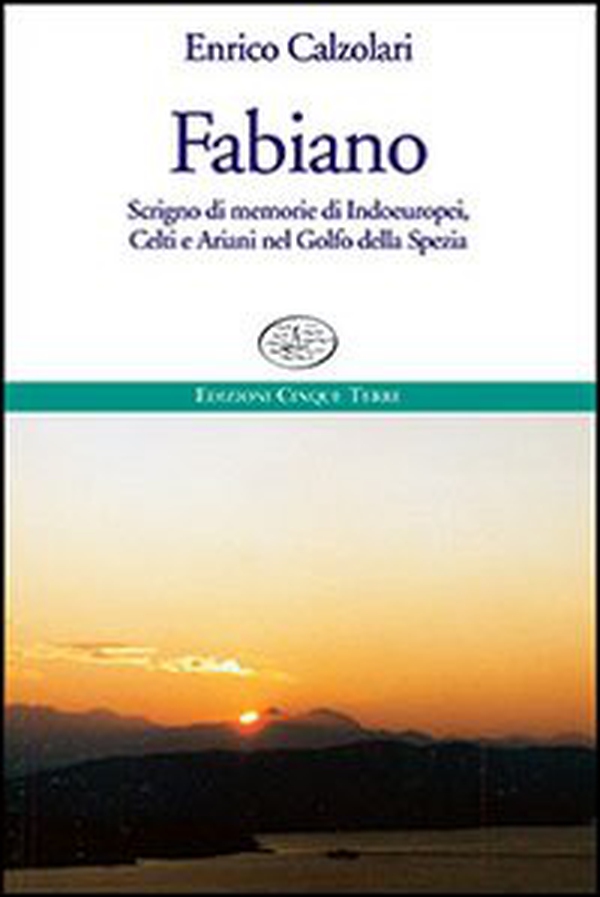 Fabiano. Scrigno di memorie di indoeuropei, celti e ariani nel Golfo della Spezia - Librerie.coop Fabiano. Scrigno di memorie di indoeuropei, celti e ariani nel Golfo della Spezia - Librerie.coop