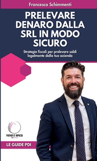 Prelevare denaro dalla SRL in modo legale e sicuro. Strategie fiscali per prelevare soldi legalmente dalla tua azienda - Librerie.coop