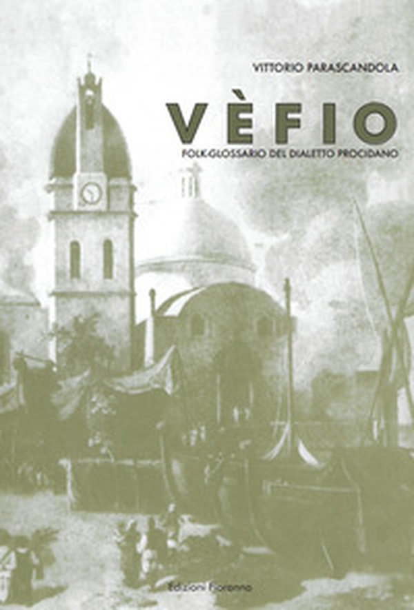 Vèfio. Folk-glossario del dialetto procidano - Librerie.coop Vèfio. Folk-glossario del dialetto procidano - Librerie.coop