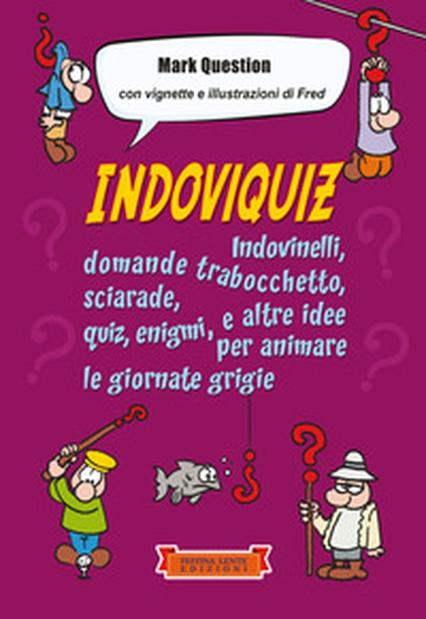 Indoviquiz. Indovinelli, domande trabocchetto, sciarade, quiz, enigmi e altre idee per animare le giornate grigie - Librerie.coop Indoviquiz. Indovinelli, domande trabocchetto, sciarade, quiz, enigmi e altre idee per animare le giornate grigie - Librerie.coop