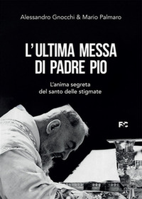 L'ultima messa di Padre Pio. L'anima segreta del santo delle stigmate - Librerie.coop L'ultima messa di Padre Pio. L'anima segreta del santo delle stigmate - Librerie.coop