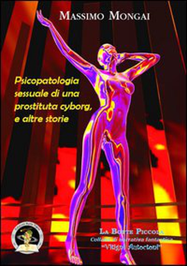 Psicopatologia sessuale di una prostituta cyborg, e altre storie - Librerie.coop Psicopatologia sessuale di una prostituta cyborg, e altre storie - Librerie.coop